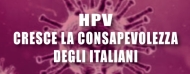 HPV: cresce la consapevolezza degli italiani