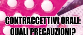 Contraccettivi orali: quali precauzioni ?