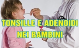 Tonsilli e adenoidi nei bambini