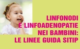 Linfonodi e linfoadenopatie nei bambini: le linee guida SITIP