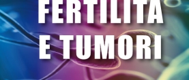 Fertilità e Tumori: come difendere la propria fertilità?