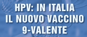 Papillomavirus Umano (HPV): in Italia il nuovo vaccino 9-valente