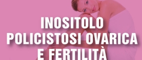 Inositolo, Policistosi Ovarica e Fertilità