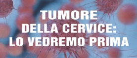 Tumore della Cervice: lo vedremo prima