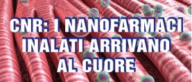 CNR: i nanofarmaci inalati arrivano al cuore