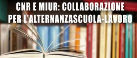 Cnr e Miur: collaborazione per l’alternanza scuola-lavoro