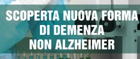 Scoperta nuova forma di demenza non Alzheimer: ora possiamo affrontarla