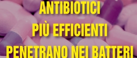 Antibiotici più efficienti: ecco come “entrare” nei batteri