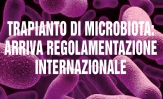 Trapianto microbiota intestinale: arriva regolamentazione internazionale