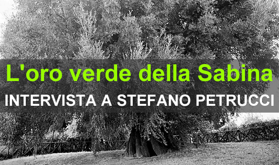 L’oro verde della Sabina – intervista a Stefano Petrucci