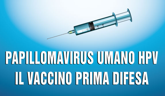 Papillomavirus Umano – HPV: il vaccino prima difesa