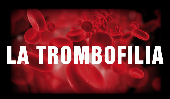 Trombofilia: tutto quel che c’è da sapere…