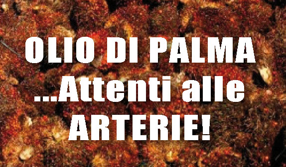 Olio di Palma: attenti alle arterie !