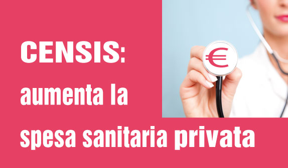 Censis: aumenta la spesa sanitaria privata