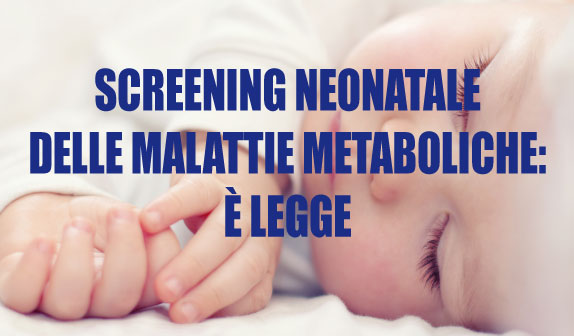 Lo screening neonatale per le malattie metaboliche ereditarie è legge