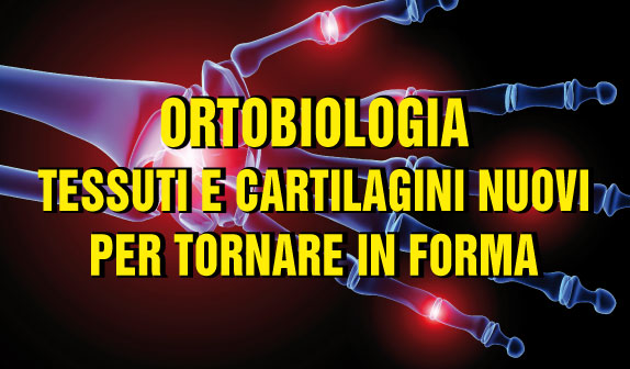 Ortobiologia: tessuti e cartilagini nuovi per tornare in forma