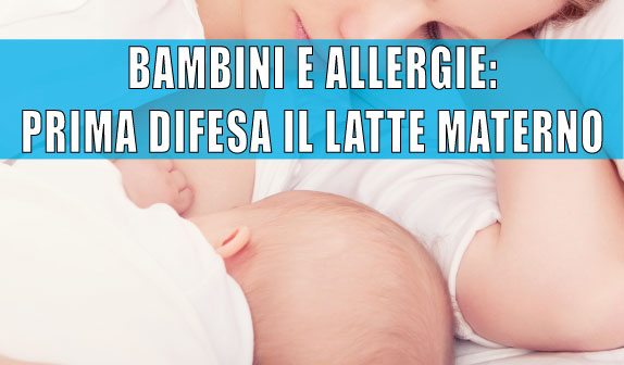 Bambini e allergie: prima difesa il latte materno